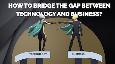 How Do You Bridge the Gap Between Technology & Business?