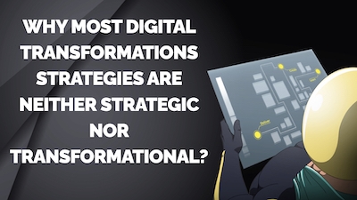 Why Are Most Digital Transformations Neither Strategic nor Transformational?