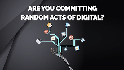 Are You Committing Random Acts of Digital?